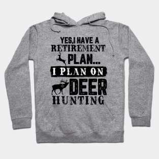 Yes I Have A Retirement Plan I plan On Deer Hunting Hoodie